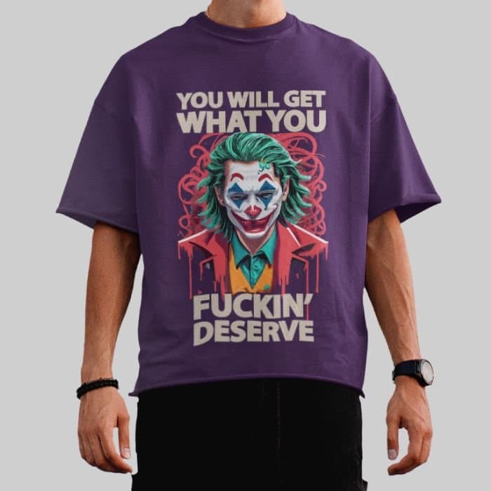 You Will Get What You Fuckin' Deserve - Oversized T-Shirt - Image 4
