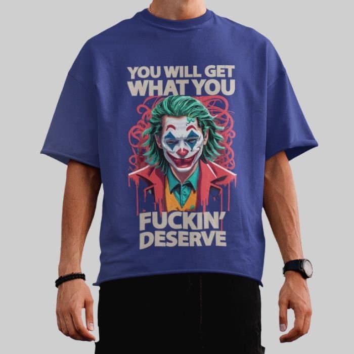 You Will Get What You Fuckin' Deserve - Oversized T-Shirt - Image 3